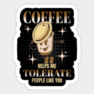 Coffee Helps Me Tolerate People Like You Cute Funny Sarcastic Sticker